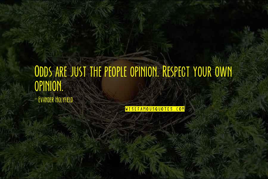 Respect My Opinion Quotes By Evander Holyfield: Odds are just the people opinion. Respect your