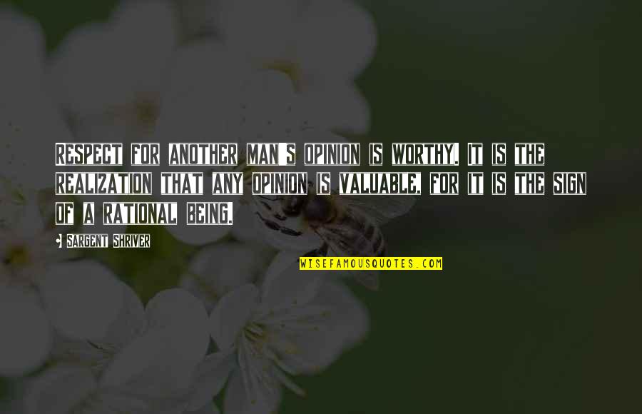 Respect My Opinion Quotes By Sargent Shriver: Respect for another man's opinion is worthy. It