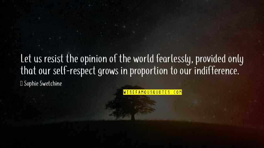 Respect My Opinion Quotes By Sophie Swetchine: Let us resist the opinion of the world
