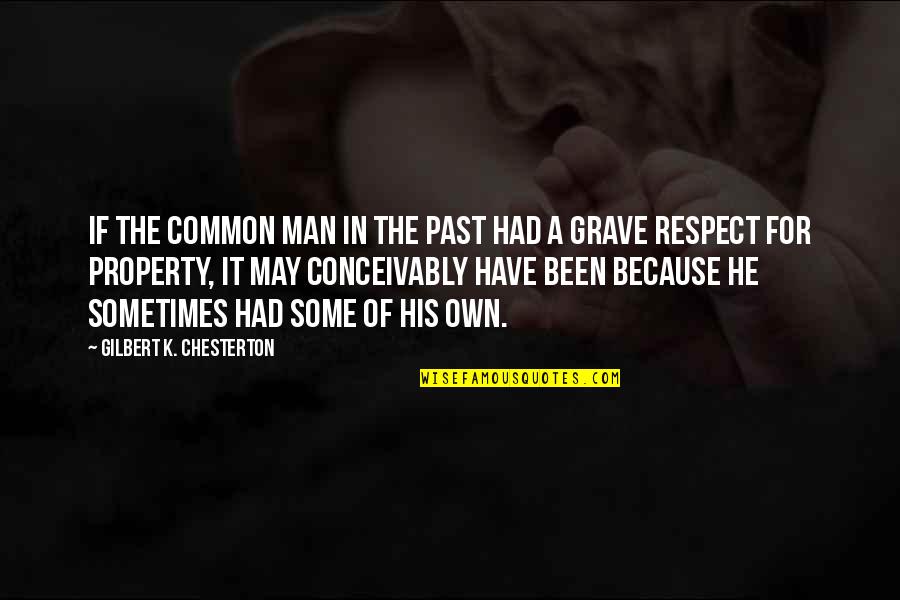 Respect My Property Quotes By Gilbert K. Chesterton: If the common man in the past had