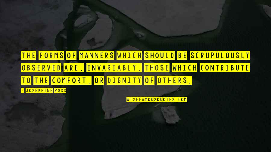 Respect Of Others Quotes By Josephine Ross: The forms of manners which should be scrupulously Respect Of Others Quotes By Josephine Ross: The forms of manners which should be scrupulously