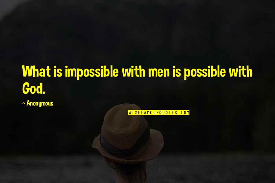 Respect Old Age Quotes By Anonymous: What is impossible with men is possible with
