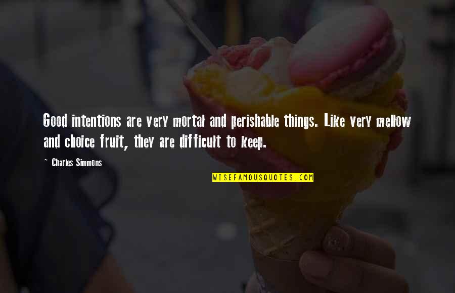Respect Old Age Quotes By Charles Simmons: Good intentions are very mortal and perishable things.