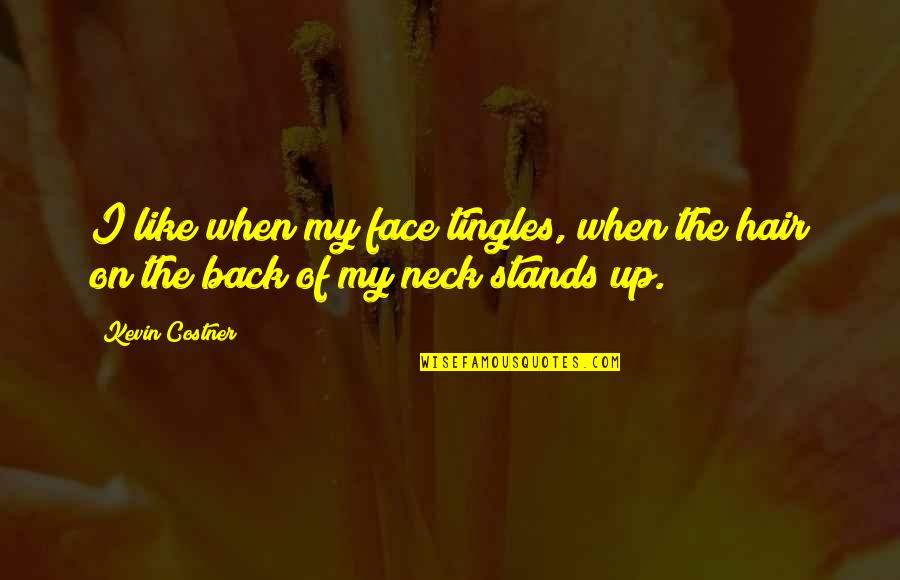 Respect Old Age Quotes By Kevin Costner: I like when my face tingles, when the