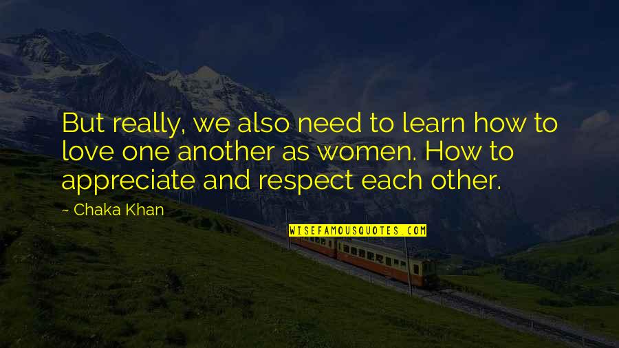 Respect One Another Quotes By Chaka Khan: But really, we also need to learn how