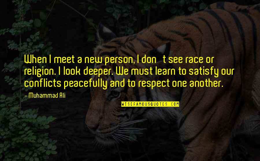 Respect One Another Quotes By Muhammad Ali: When I meet a new person, I don't
