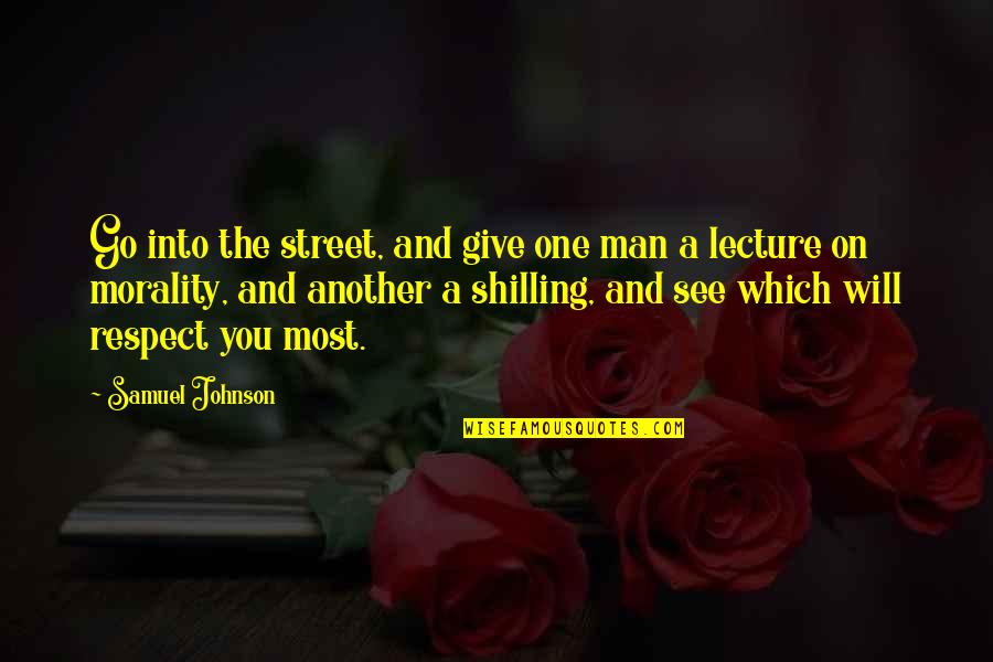 Respect One Another Quotes By Samuel Johnson: Go into the street, and give one man
