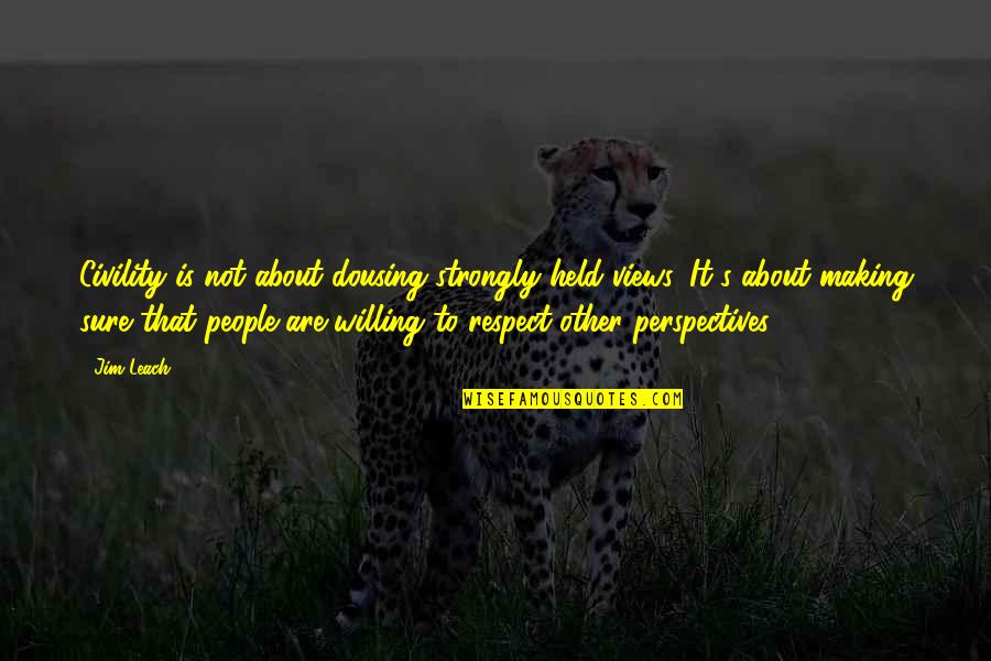 Respect Other People Quotes By Jim Leach: Civility is not about dousing strongly held views.