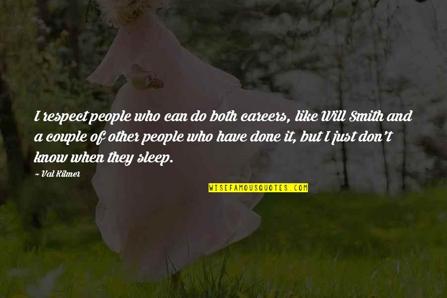 Respect Other People Quotes By Val Kilmer: I respect people who can do both careers,