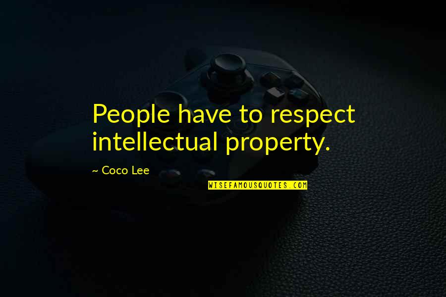 Respect Other People's Property Quotes By Coco Lee: People have to respect intellectual property.