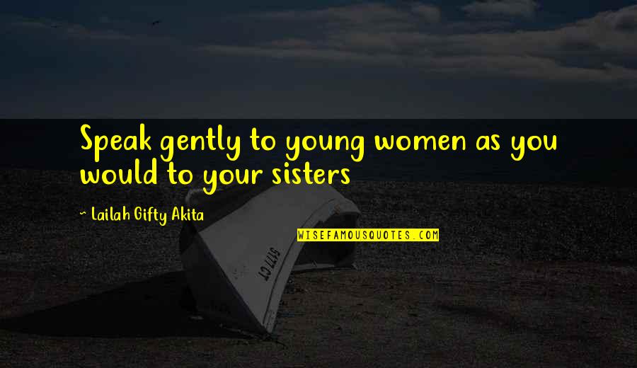 Respect Others Life Quotes By Lailah Gifty Akita: Speak gently to young women as you would