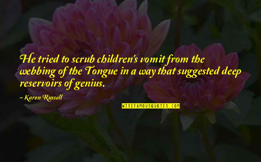 Respect Others Privacy Quotes By Karen Russell: He tried to scrub children's vomit from the Respect Others Privacy Quotes By Karen Russell: He tried to scrub children's vomit from the