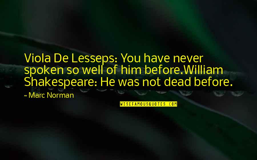 Respect Others Space Quotes By Marc Norman: Viola De Lesseps: You have never spoken so