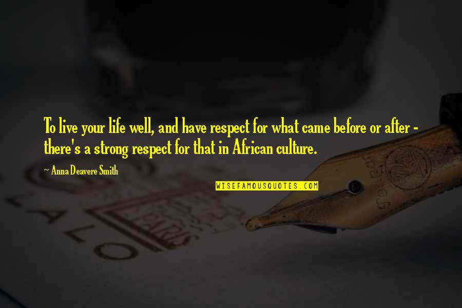 Respect Our Culture Quotes By Anna Deavere Smith: To live your life well, and have respect