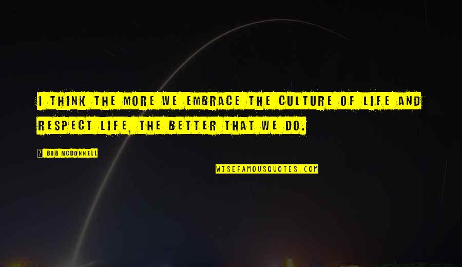 Respect Our Culture Quotes By Bob McDonnell: I think the more we embrace the culture