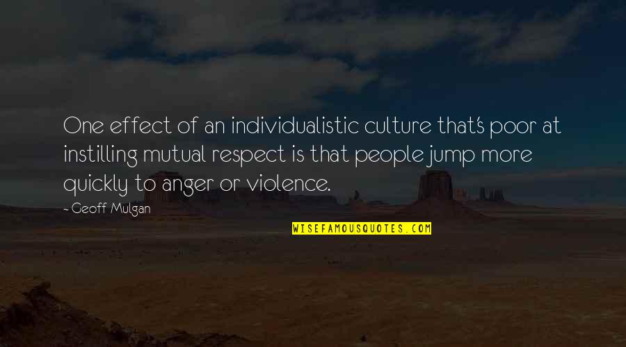 Respect Our Culture Quotes By Geoff Mulgan: One effect of an individualistic culture that's poor