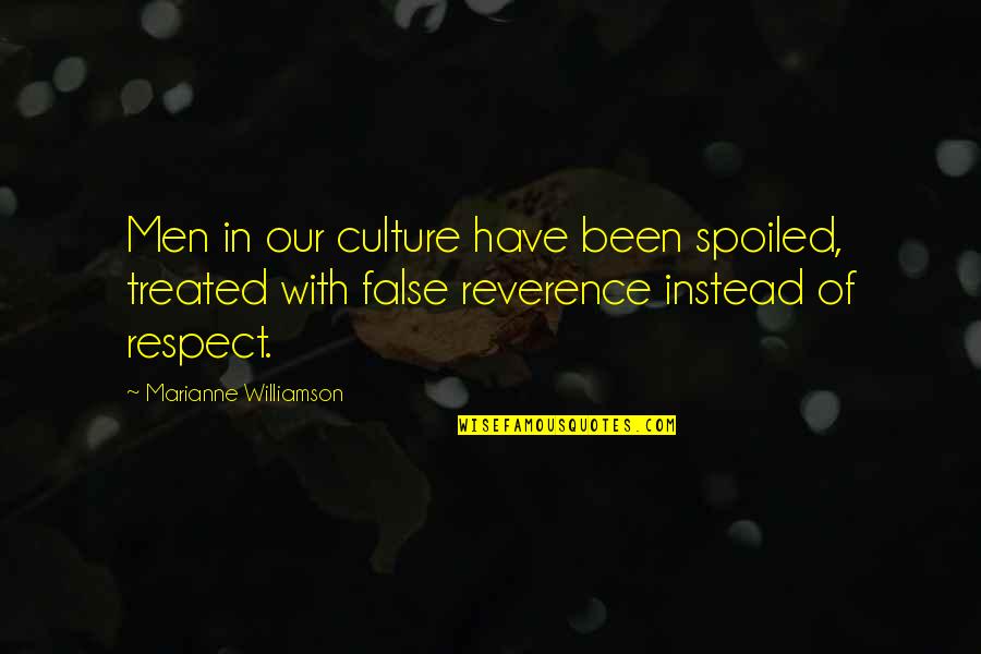 Respect Our Culture Quotes By Marianne Williamson: Men in our culture have been spoiled, treated