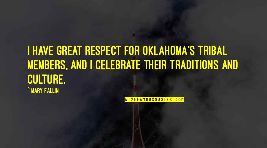 Respect Our Culture Quotes By Mary Fallin: I have great respect for Oklahoma's tribal members,