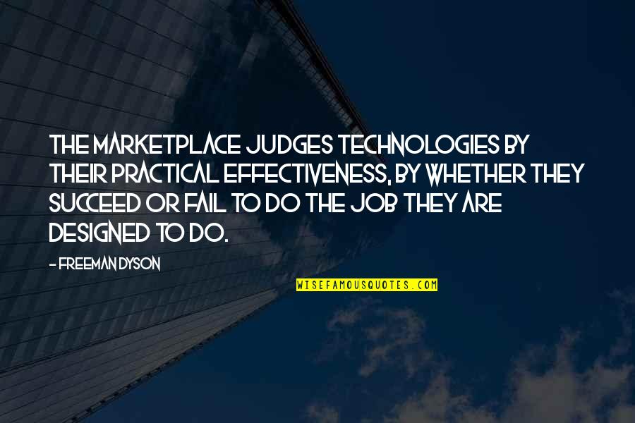 Respect People's Relationship Quotes By Freeman Dyson: The marketplace judges technologies by their practical effectiveness,