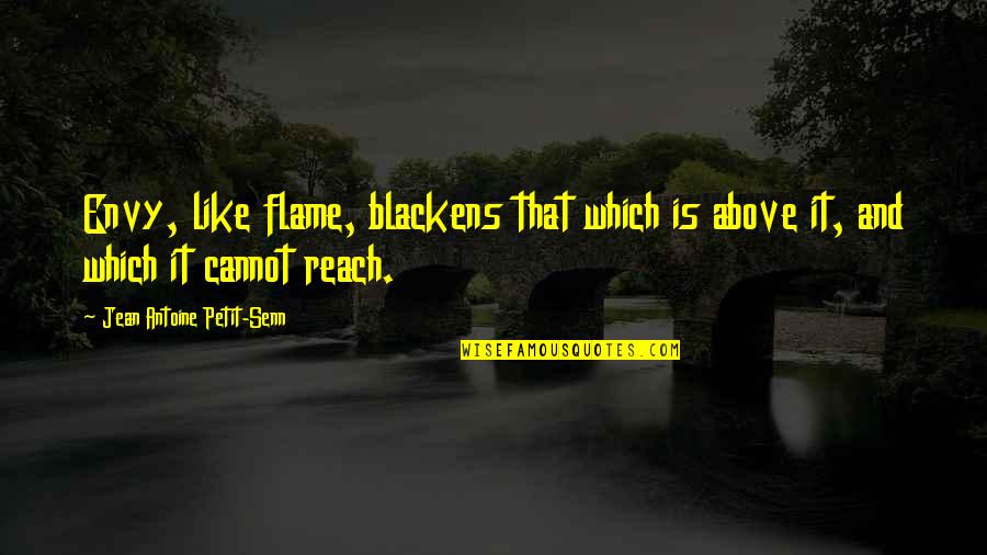 Respect People's Relationship Quotes By Jean Antoine Petit-Senn: Envy, like flame, blackens that which is above