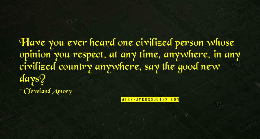 Respect Person Quotes By Cleveland Amory: Have you ever heard one civilized person whose