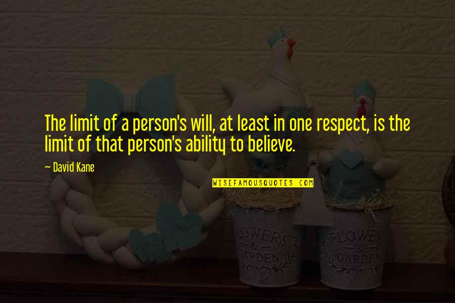 Respect Person Quotes By David Kane: The limit of a person's will, at least