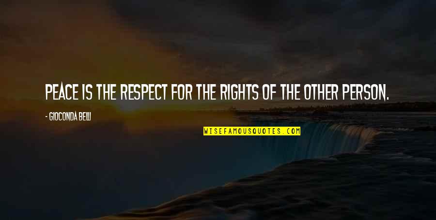 Respect Person Quotes By Gioconda Belli: Peace is the respect for the rights of