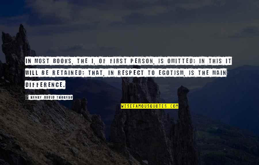 Respect Person Quotes By Henry David Thoreau: In most books, the I, of first person,