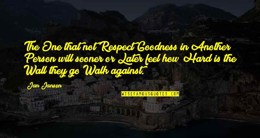 Respect Person Quotes By Jan Jansen: The One that not Respect Goodness in Another