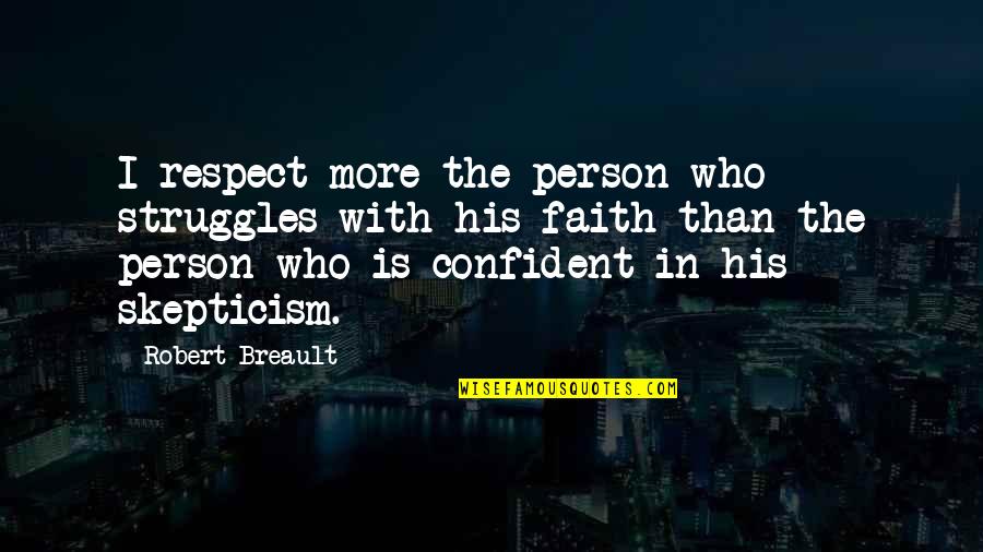 Respect Person Quotes By Robert Breault: I respect more the person who struggles with