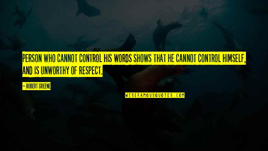 Respect Person Quotes By Robert Greene: Person who cannot control his words shows that