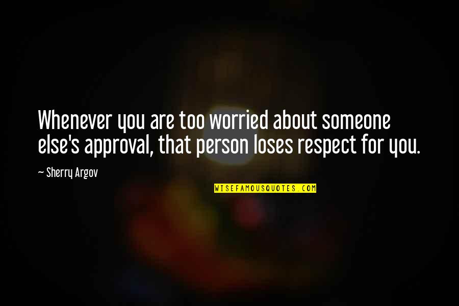 Respect Person Quotes By Sherry Argov: Whenever you are too worried about someone else's