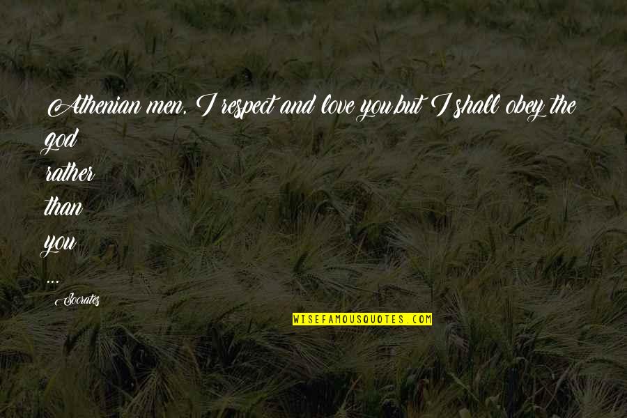 Respect Philosophy Quotes By Socrates: Athenian men, I respect and love you,but I