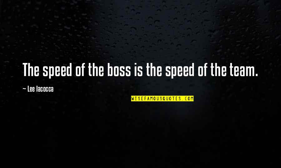 Respect Quotations Quotes By Lee Iacocca: The speed of the boss is the speed Respect Quotations Quotes By Lee Iacocca: The speed of the boss is the speed
