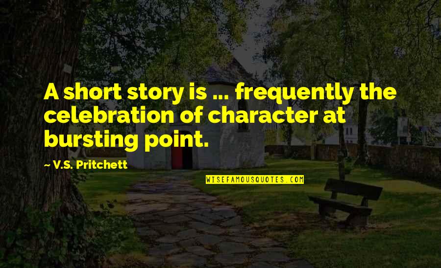 Respect Reminding Quotes By V.S. Pritchett: A short story is ... frequently the celebration