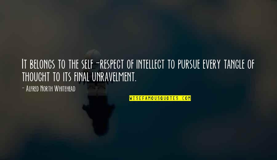 Respect Self Quotes By Alfred North Whitehead: It belongs to the self-respect of intellect to