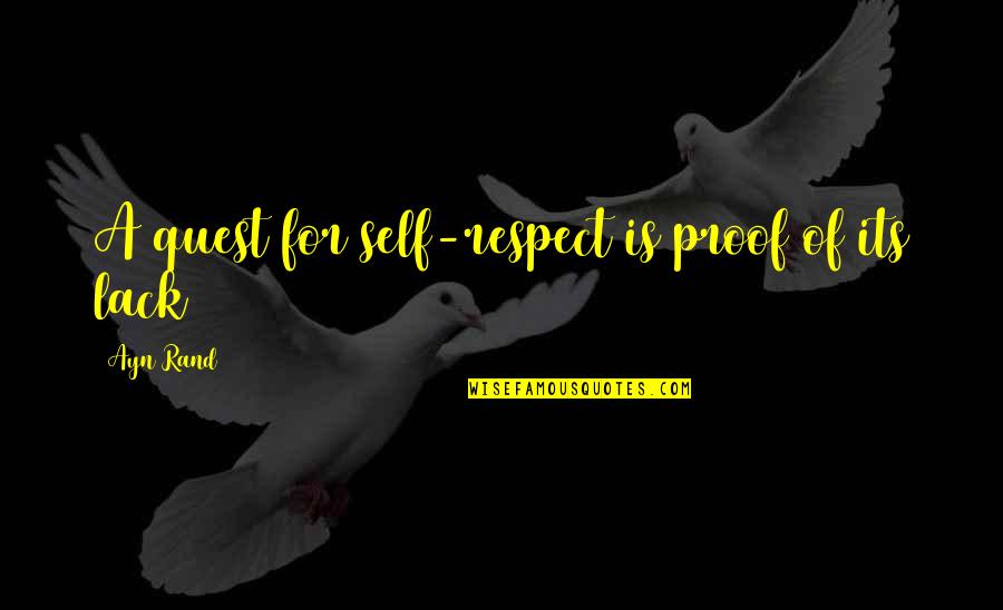 Respect Self Quotes By Ayn Rand: A quest for self-respect is proof of its