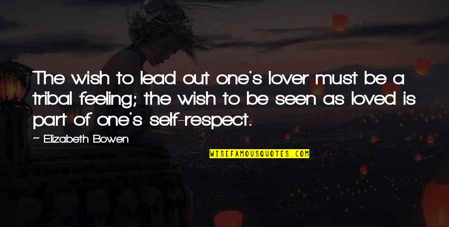 Respect Self Quotes By Elizabeth Bowen: The wish to lead out one's lover must