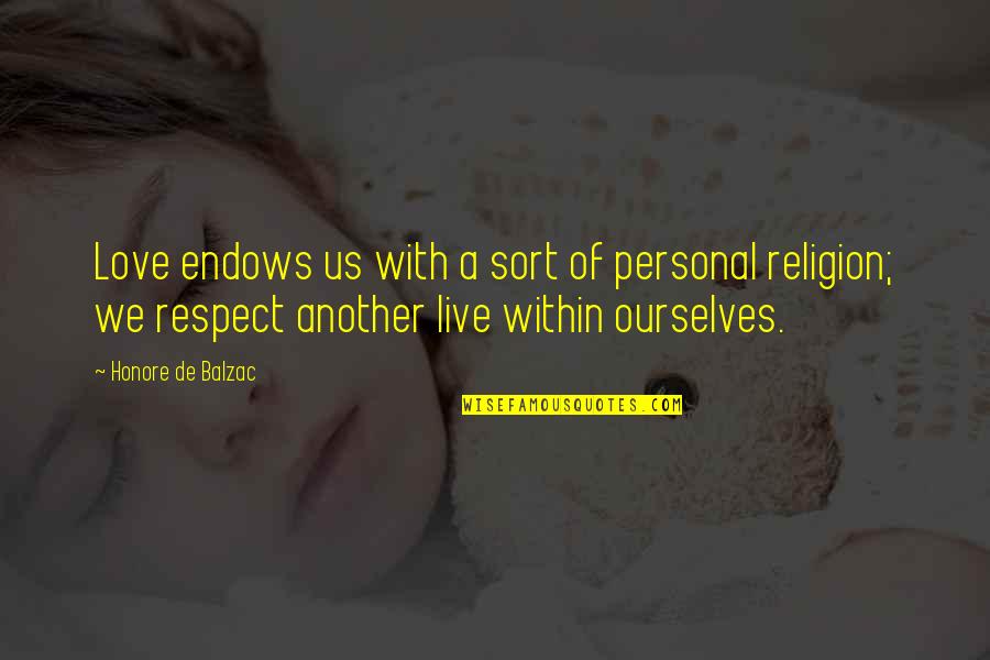 Respect Self Quotes By Honore De Balzac: Love endows us with a sort of personal