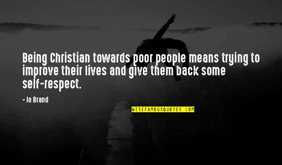Respect Self Quotes By Jo Brand: Being Christian towards poor people means trying to