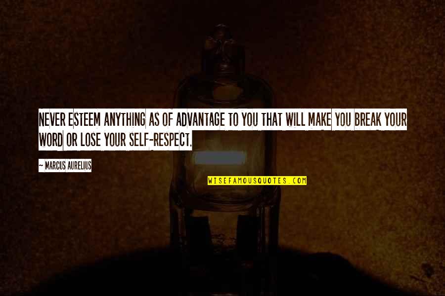 Respect Self Quotes By Marcus Aurelius: Never esteem anything as of advantage to you
