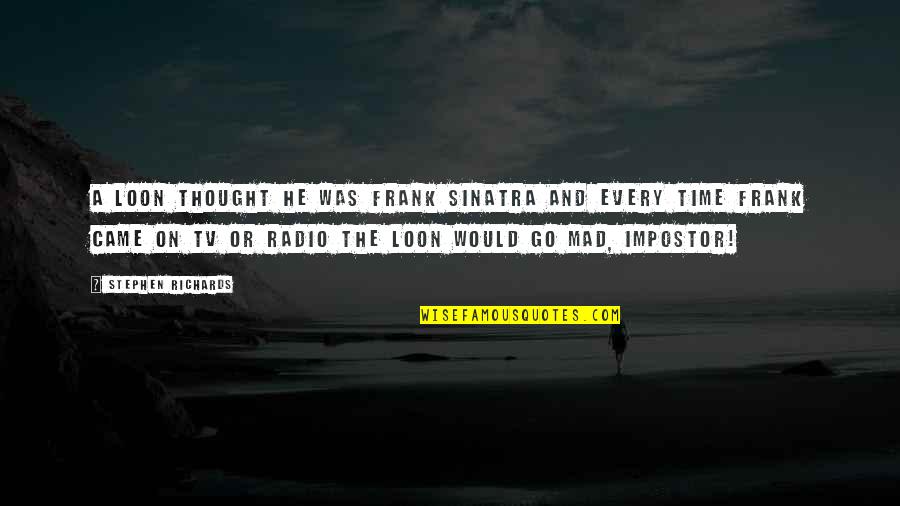 Respect Setting Boundaries Quotes By Stephen Richards: A loon thought he was Frank Sinatra and Respect Setting Boundaries Quotes By Stephen Richards: A loon thought he was Frank Sinatra and
