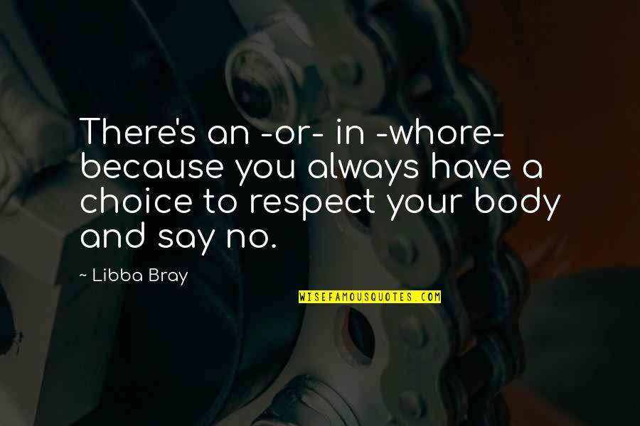 Respect The Body Quotes By Libba Bray: There's an -or- in -whore- because you always Respect The Body Quotes By Libba Bray: There's an -or- in -whore- because you always