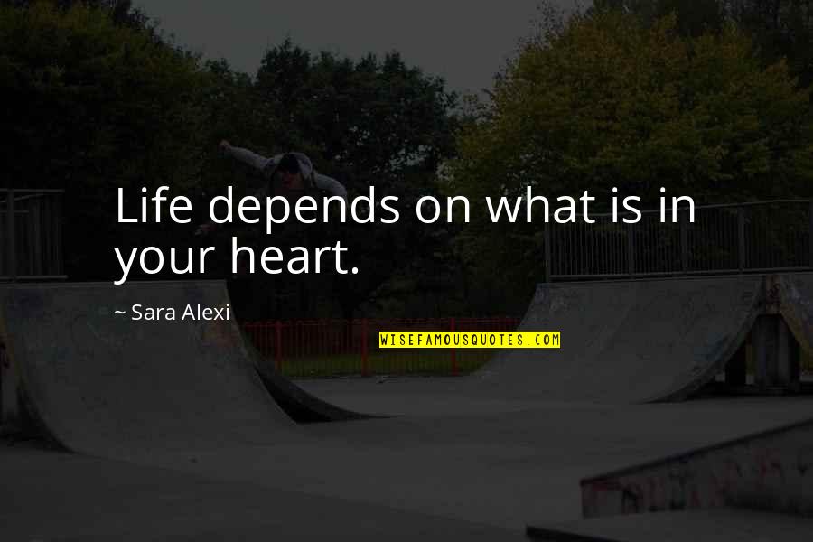 Respect The Decision Quotes By Sara Alexi: Life depends on what is in your heart. Respect The Decision Quotes By Sara Alexi: Life depends on what is in your heart.