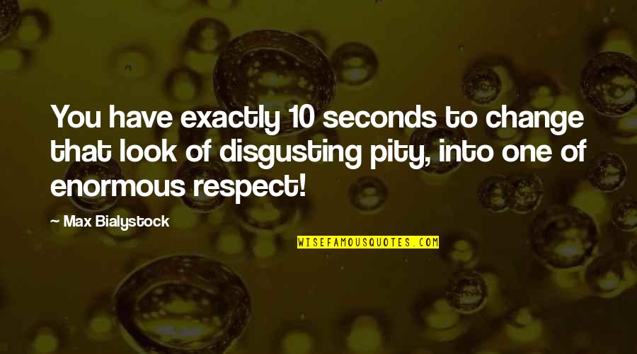 Respect The Look Quotes By Max Bialystock: You have exactly 10 seconds to change that