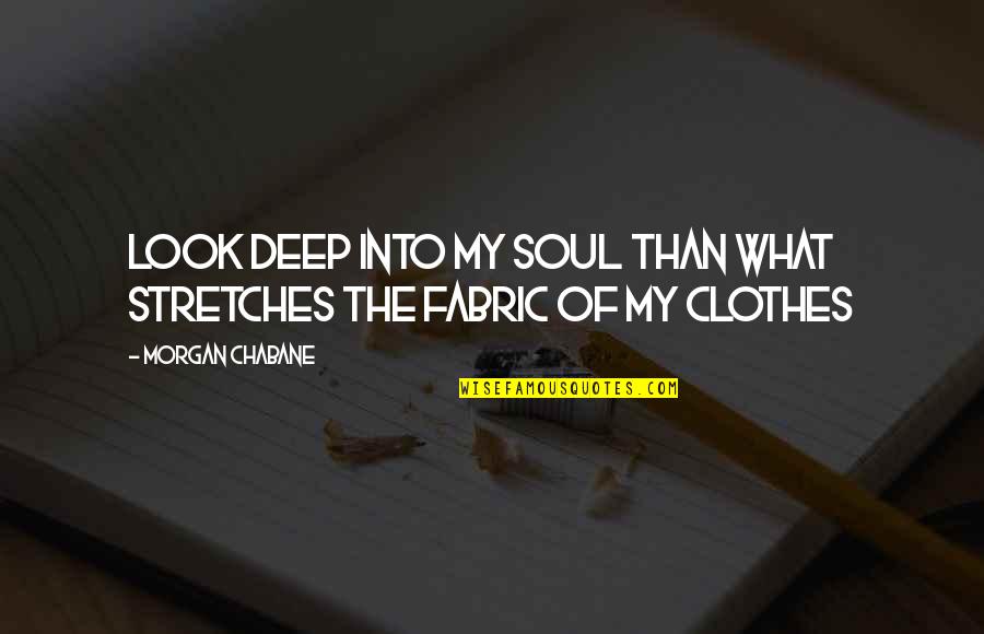 Respect The Look Quotes By Morgan Chabane: Look deep into my soul than what stretches
