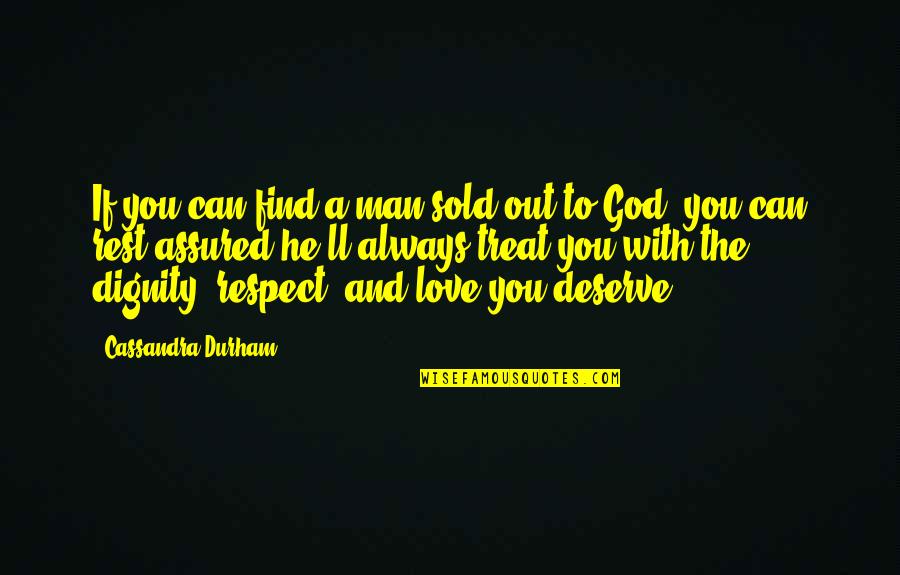 Respect The Love Quotes By Cassandra Durham: If you can find a man sold out