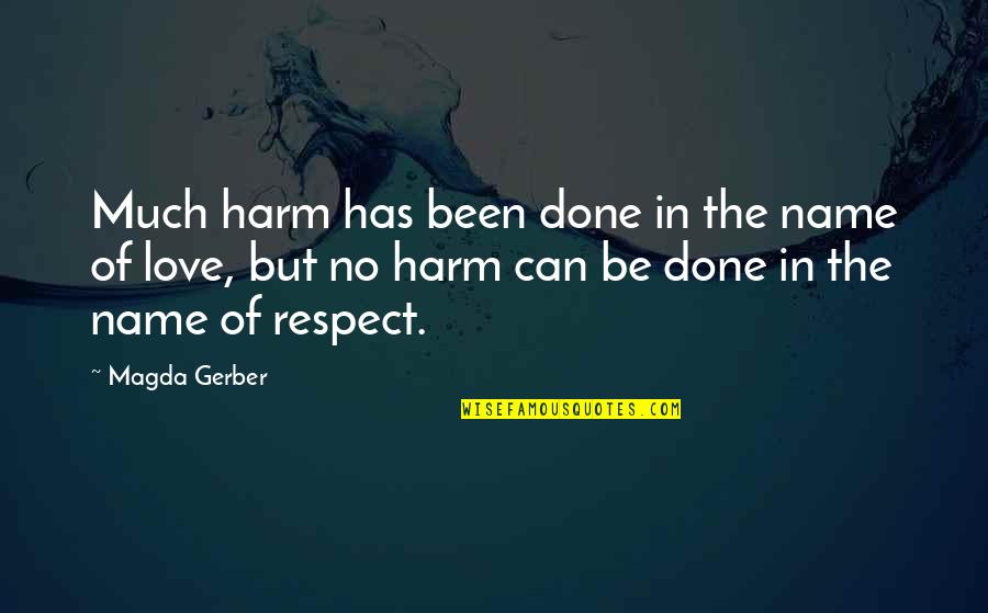 Respect The Love Quotes By Magda Gerber: Much harm has been done in the name