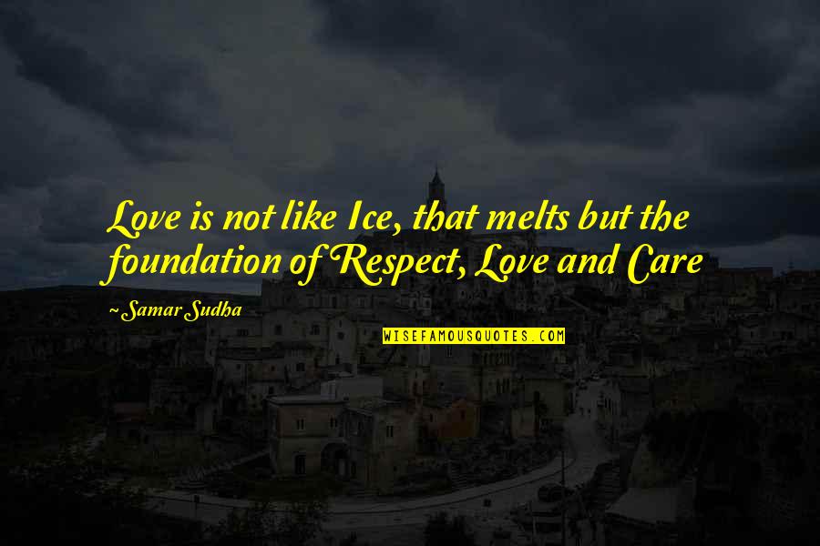 Respect The Love Quotes By Samar Sudha: Love is not like Ice, that melts but