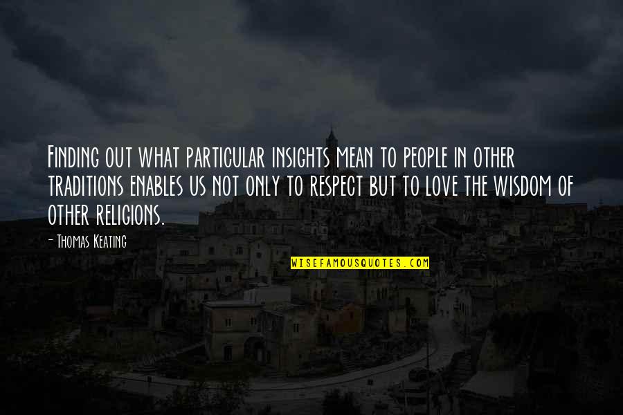 Respect The Love Quotes By Thomas Keating: Finding out what particular insights mean to people